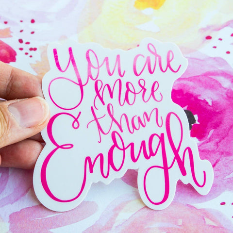You Are More Than Enough - Vinyl Decal Sticker